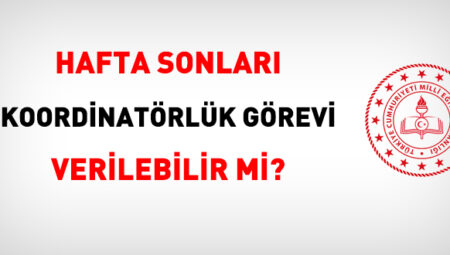 Hafta sonları koordinatörlük görevi verilebilir mi?