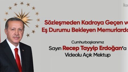 Sözleşmeden Kadroya Geçen ve Eş Durumu Bekleyen Memurlardan Cumhurbaşkanımız Sayın Recep Tayyip Erdoğana Videolu Açık Mektup
